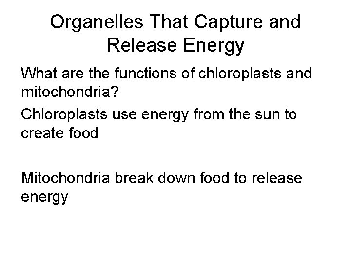 Organelles That Capture and Release Energy What are the functions of chloroplasts and mitochondria?