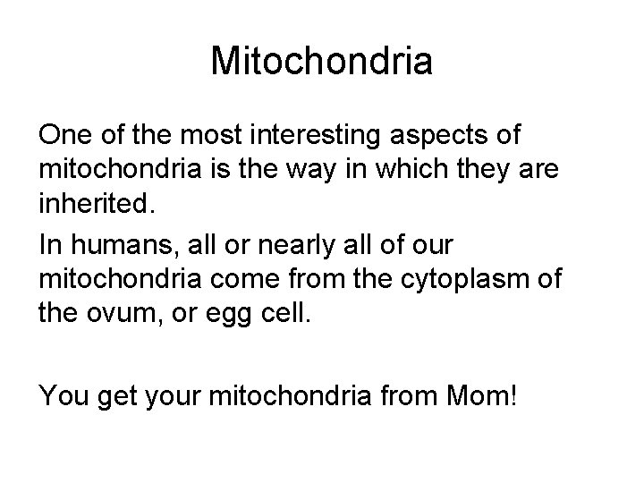 Mitochondria One of the most interesting aspects of mitochondria is the way in which