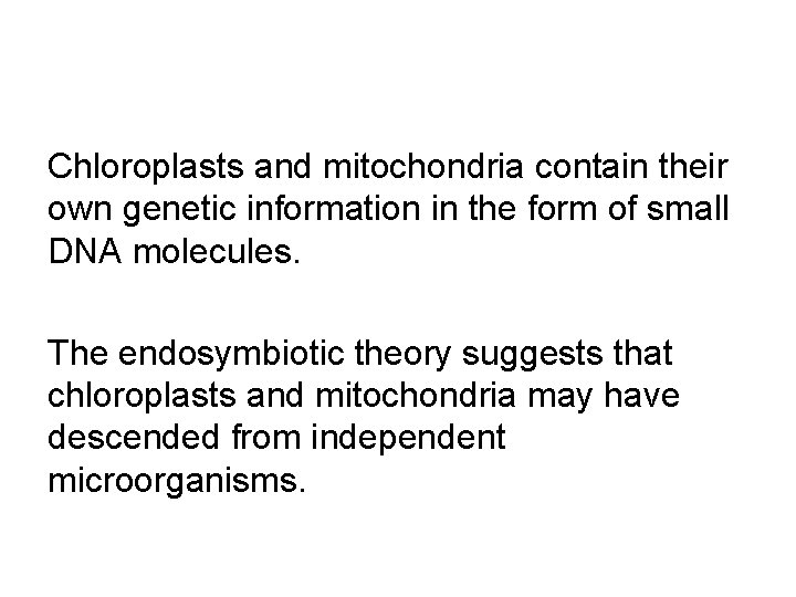 Chloroplasts and mitochondria contain their own genetic information in the form of small DNA