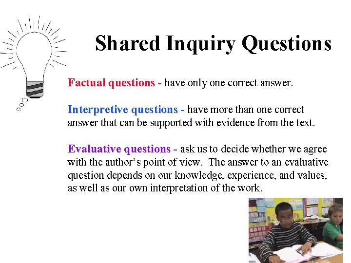 Shared Inquiry Questions Factual questions - have only one correct answer. Interpretive questions -