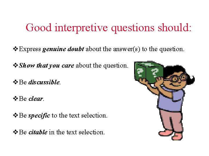 Good interpretive questions should: v. Express genuine doubt about the answer(s) to the question.