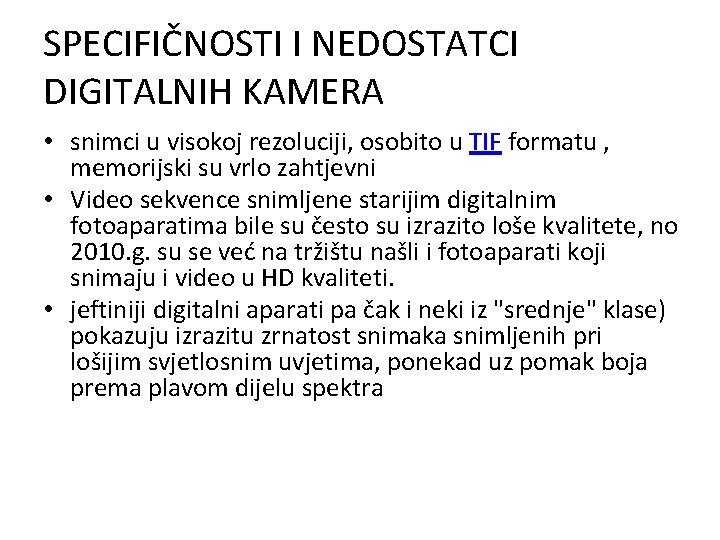 SPECIFIČNOSTI I NEDOSTATCI DIGITALNIH KAMERA • snimci u visokoj rezoluciji, osobito u TIF formatu