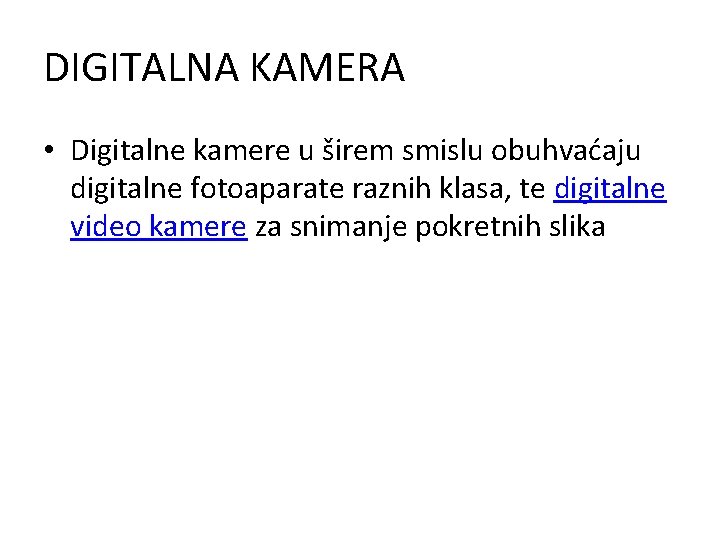 DIGITALNA KAMERA • Digitalne kamere u širem smislu obuhvaćaju digitalne fotoaparate raznih klasa, te