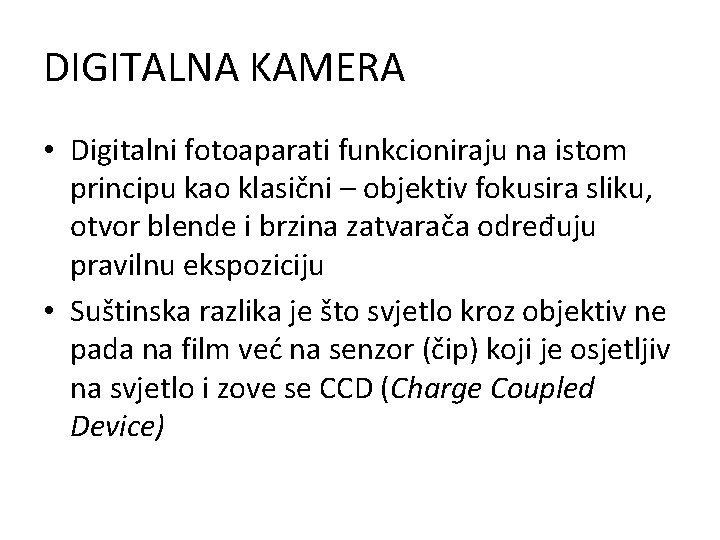 DIGITALNA KAMERA • Digitalni fotoaparati funkcioniraju na istom principu kao klasični – objektiv fokusira