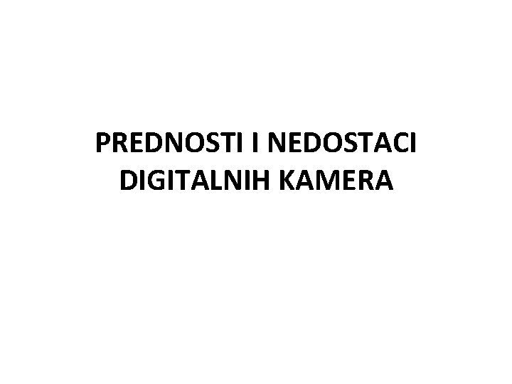 PREDNOSTI I NEDOSTACI DIGITALNIH KAMERA 