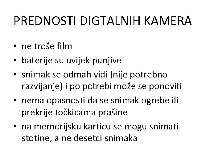 PREDNOSTI DIGTALNIH KAMERA • ne troše film • baterije su uvijek punjive • snimak