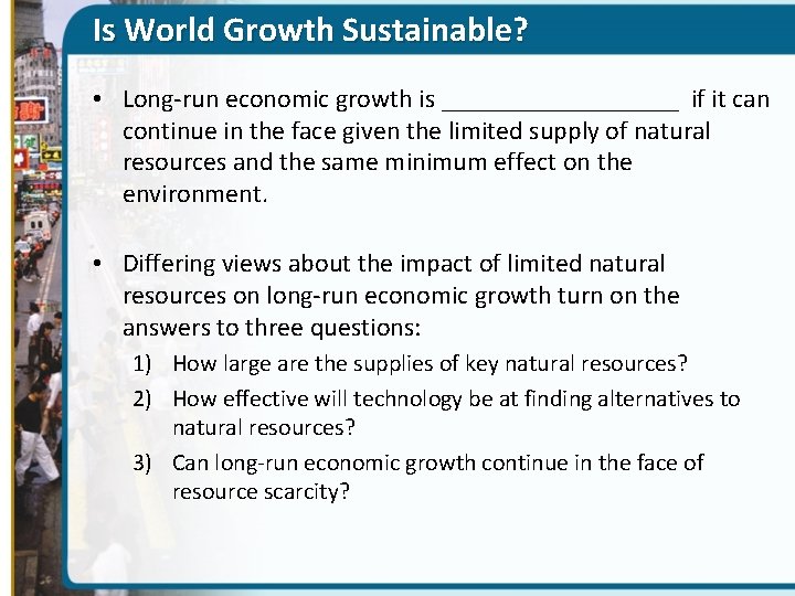 Is World Growth Sustainable? • Long-run economic growth is _________ if it can continue