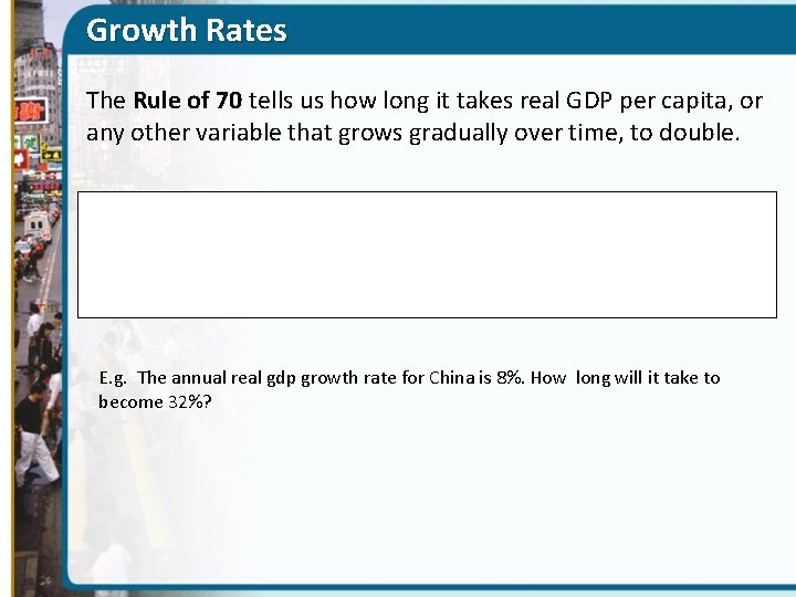 Growth Rates The Rule of 70 tells us how long it takes real GDP