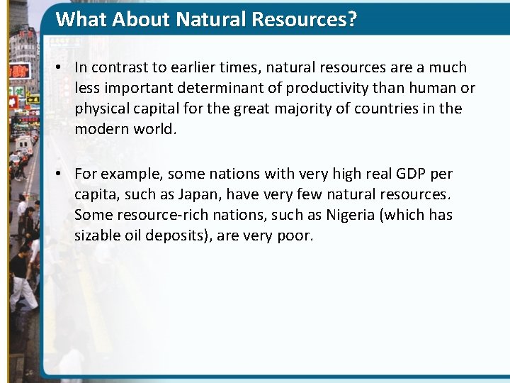 What About Natural Resources? • In contrast to earlier times, natural resources are a