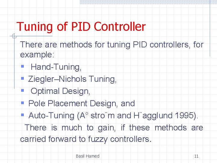 Tuning of PID Controller There are methods for tuning PID controllers, for example: §