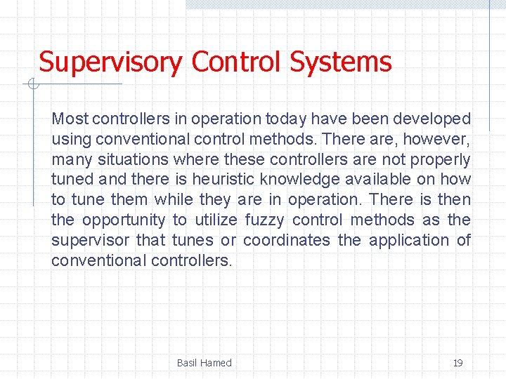Supervisory Control Systems Most controllers in operation today have been developed using conventional control