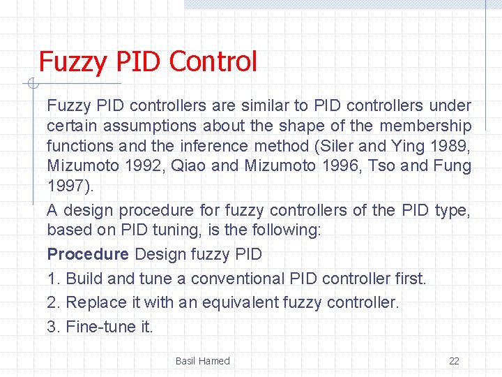 Fuzzy PID Control Fuzzy PID controllers are similar to PID controllers under certain assumptions