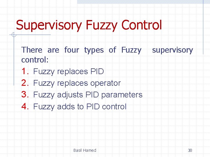 Supervisory Fuzzy Control There are four types of Fuzzy supervisory control: 1. Fuzzy replaces