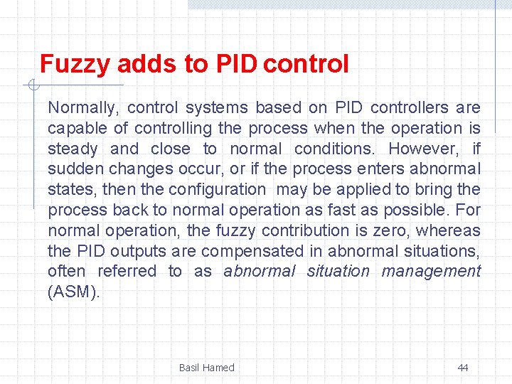 Fuzzy adds to PID control Normally, control systems based on PID controllers are capable