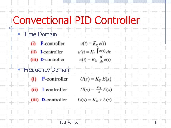 Convectional PID Controller § Time Domain § Frequency Domain Basil Hamed 5 