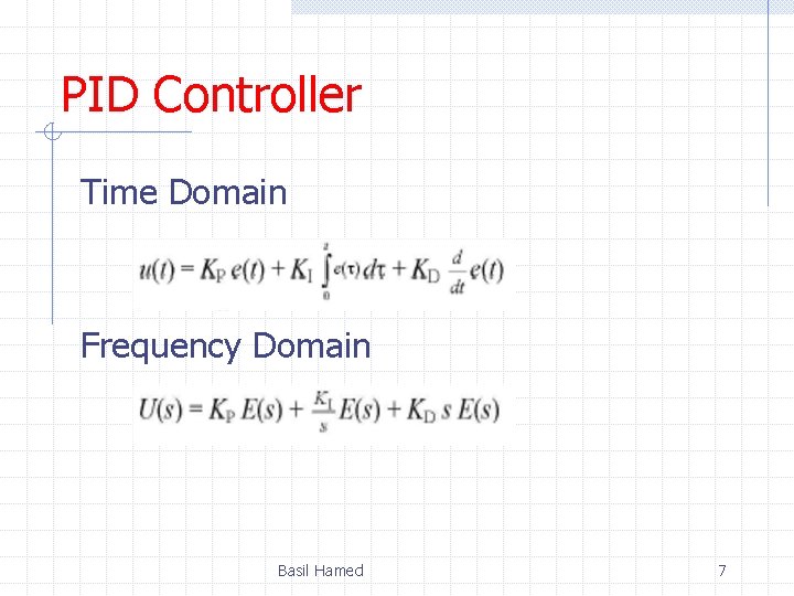 PID Controller Time Domain Frequency Domain Basil Hamed 7 