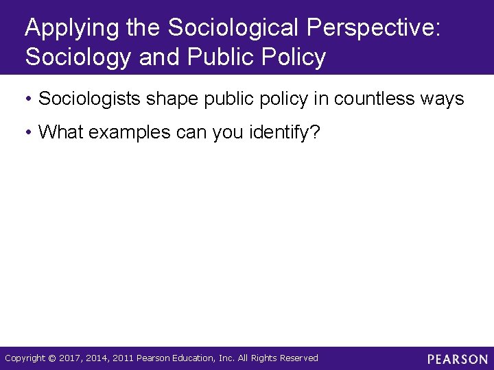 Applying the Sociological Perspective: Sociology and Public Policy • Sociologists shape public policy in Applying the Sociological Perspective: Sociology and Public Policy • Sociologists shape public policy in