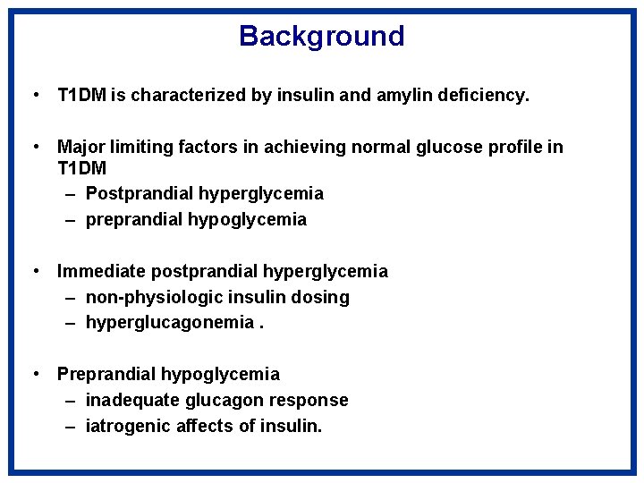 Background • T 1 DM is characterized by insulin and amylin deficiency. • Major