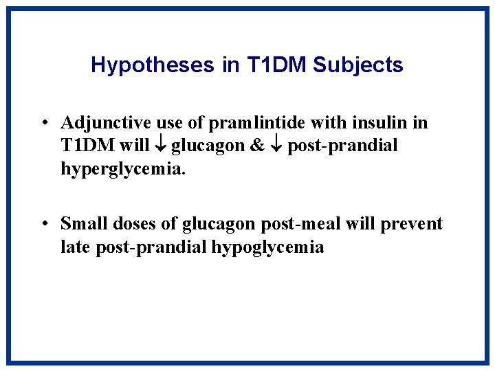 Hypotheses in T 1 DM Subjects • Adjunctive use of pramlintide with insulin in