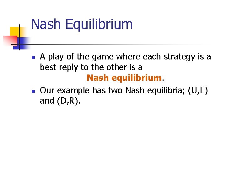 Nash Equilibrium n n A play of the game where each strategy is a