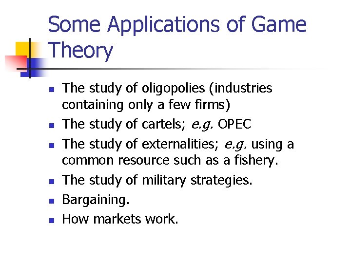 Some Applications of Game Theory n n n The study of oligopolies (industries containing