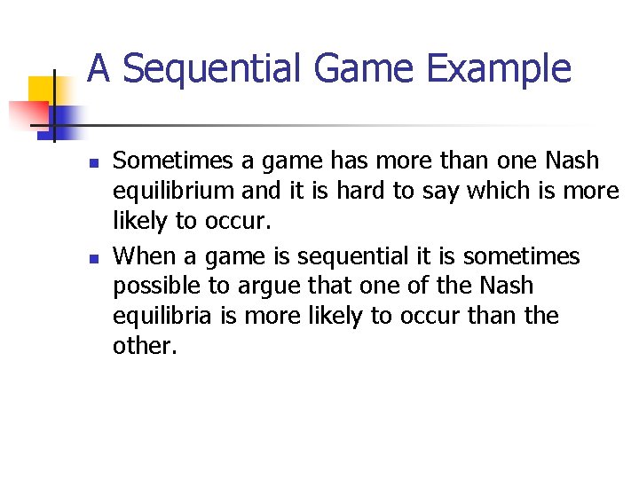 A Sequential Game Example n n Sometimes a game has more than one Nash