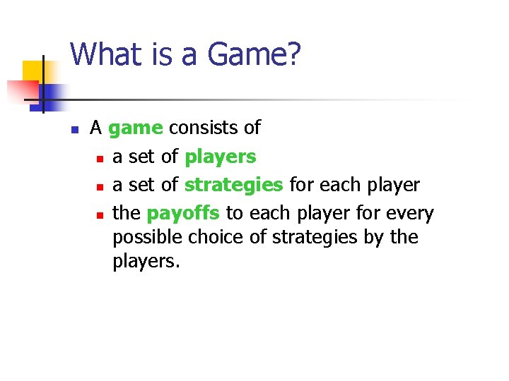 What is a Game? n A game consists of n a set of players