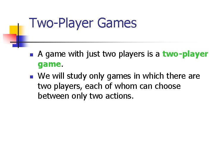 Two-Player Games n n A game with just two players is a two-player game.