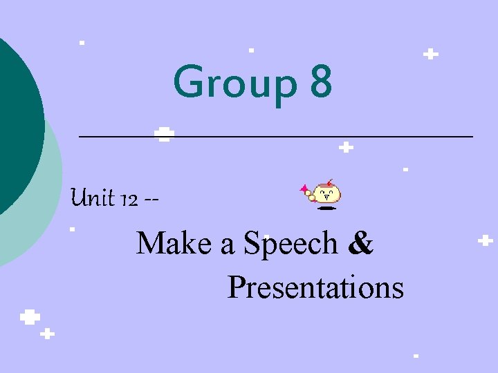 Group 8 Unit 12 -Make a Speech & Presentations 