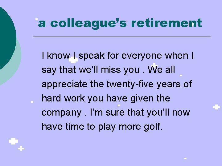 a colleague’s retirement I know I speak for everyone when I say that we’ll