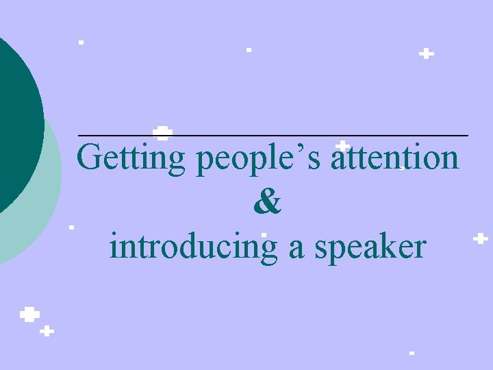 Getting people’s attention & introducing a speaker 