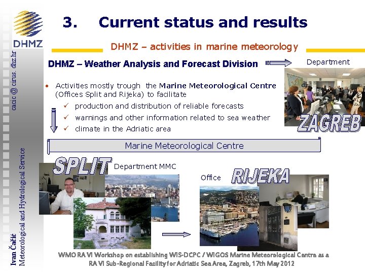 cacic @ cirus. dhz. hr 3. Current status and results DHMZ – activities in