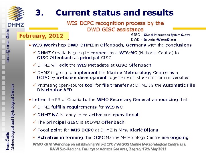 cacic @ cirus. dhz. hr 3. Current status and results February, 2012 WIS DCPC