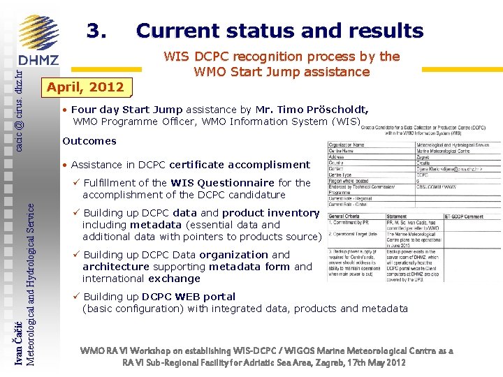 cacic @ cirus. dhz. hr 3. April, 2012 Current status and results WIS DCPC