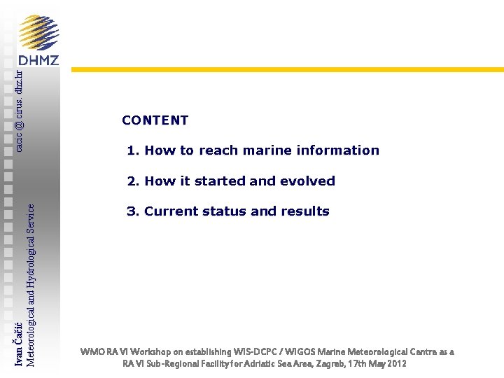 cacic @ cirus. dhz. hr CONTENT 1. How to reach marine information Ivan Čačić