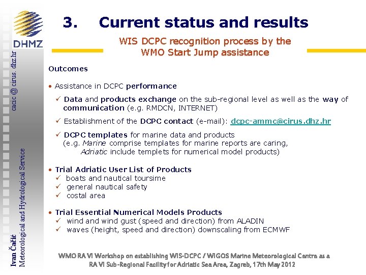 cacic @ cirus. dhz. hr 3. Current status and results WIS DCPC recognition process
