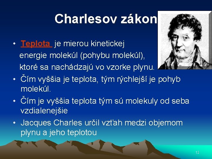 Charlesov zákon • Teplota je mierou kinetickej energie molekúl (pohybu molekúl), ktoré sa nachádzajú