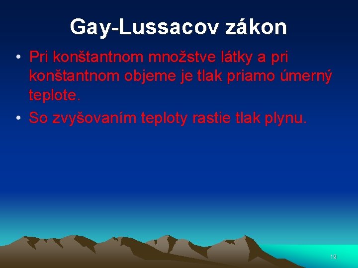 Gay-Lussacov zákon • Pri konštantnom množstve látky a pri konštantnom objeme je tlak priamo