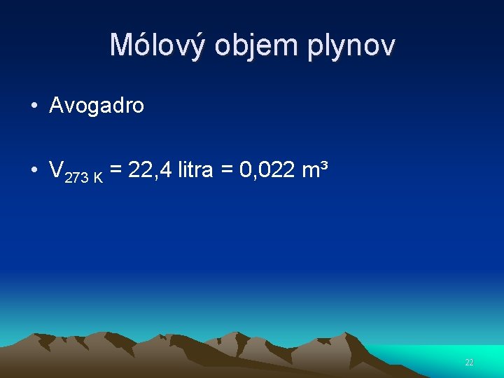 Mólový objem plynov • Avogadro • V 273 K = 22, 4 litra =