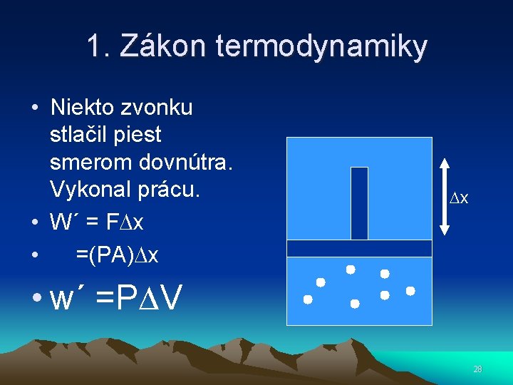 1. Zákon termodynamiky • Niekto zvonku stlačil piest smerom dovnútra. Vykonal prácu. • W´