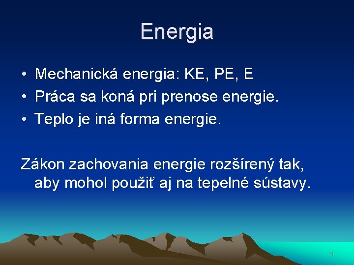 Energia • Mechanická energia: KE, PE, E • Práca sa koná pri prenose energie.