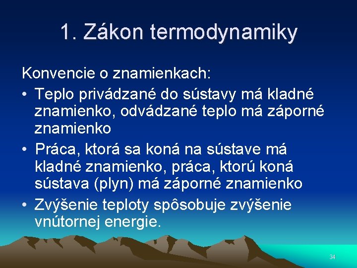 1. Zákon termodynamiky Konvencie o znamienkach: • Teplo privádzané do sústavy má kladné znamienko,