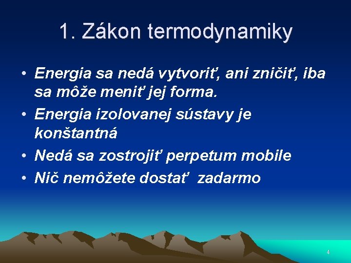 1. Zákon termodynamiky • Energia sa nedá vytvoriť, ani zničiť, iba sa môže meniť