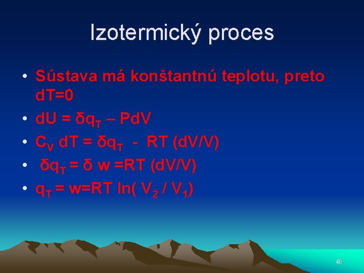 Izotermický proces • Sústava má konštantnú teplotu, preto d. T=0 • d. U =