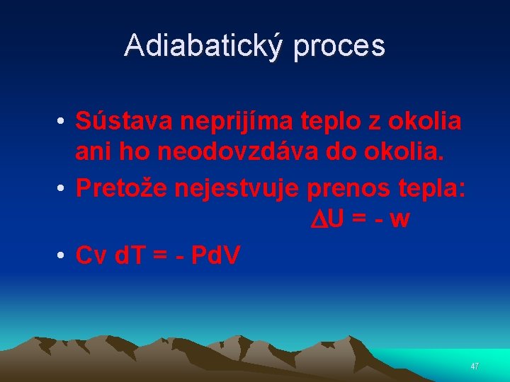 Adiabatický proces • Sústava neprijíma teplo z okolia ani ho neodovzdáva do okolia. •