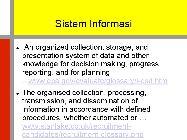 Sistem Informasi An organized collection, storage, and presentation system of data and other knowledge