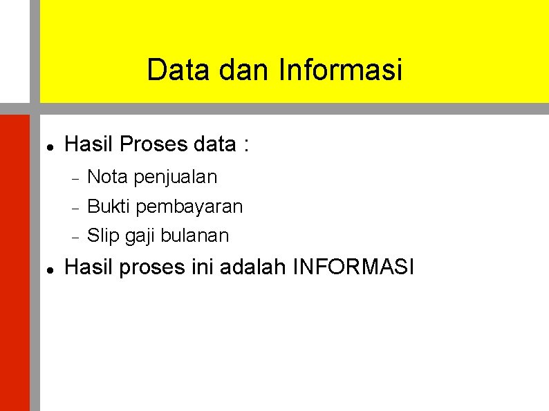 Data dan Informasi Hasil Proses data : Nota penjualan Bukti pembayaran Slip gaji bulanan