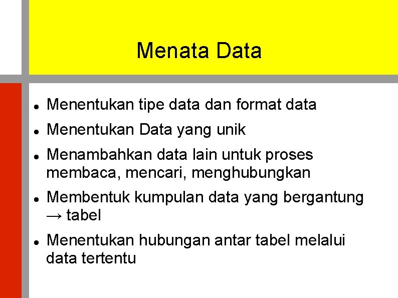 Menata Data Menentukan tipe data dan format data Menentukan Data yang unik Menambahkan data