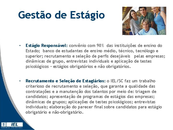 Gestão de Estágio • Estágio Responsável: convênio com 90% das instituições de ensino do Gestão de Estágio • Estágio Responsável: convênio com 90% das instituições de ensino do