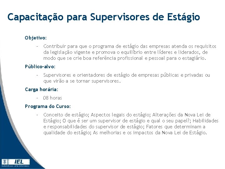 Capacitação para Supervisores de Estágio Objetivo: - Contribuir para que o programa de estágio Capacitação para Supervisores de Estágio Objetivo: - Contribuir para que o programa de estágio